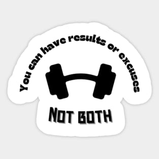 You can have results or excuses not both Quote Sticker